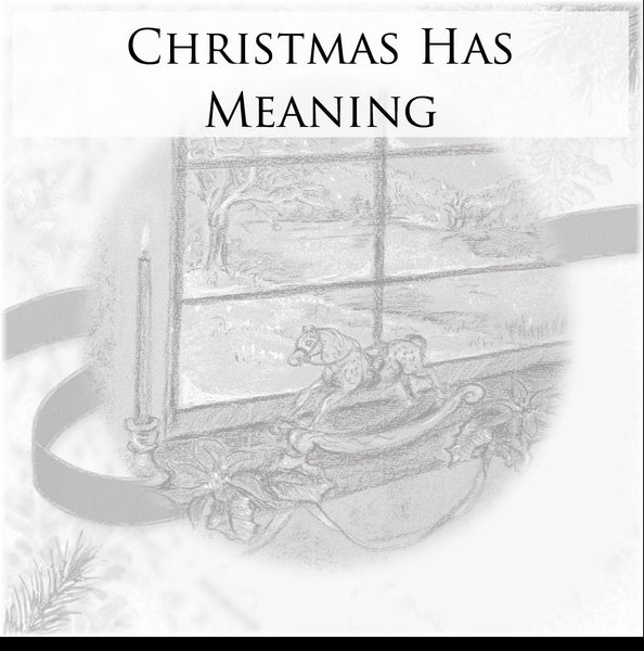 Christmas Has Meaning - Digital Print